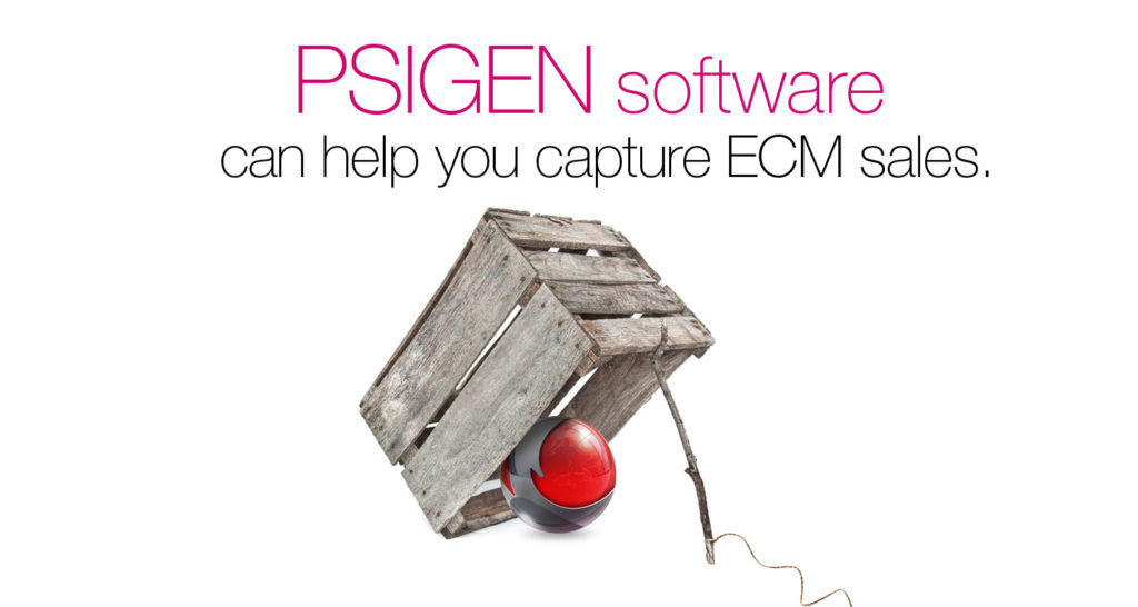 PSIGEN Software can help you capture ECM sales