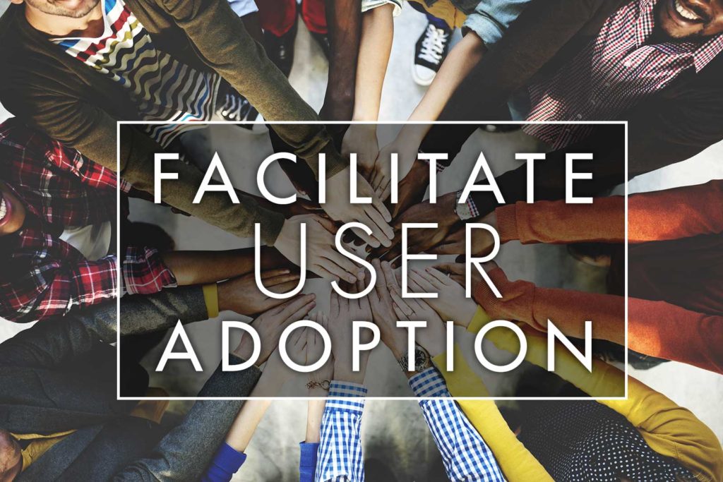 Facilitate User Adoption